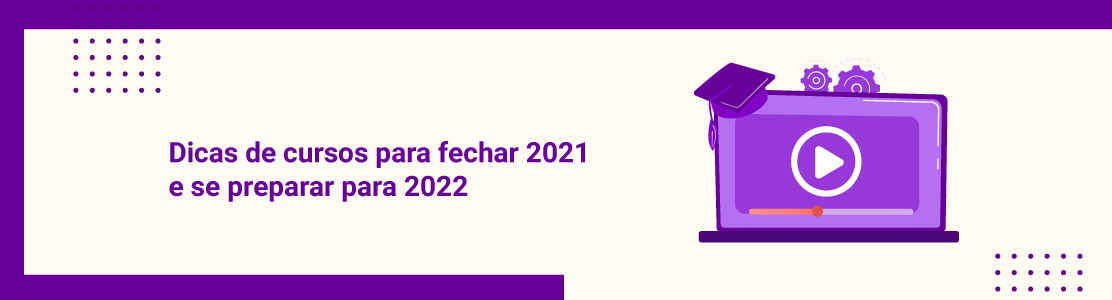 Confira dicas de cursos para fechar 2021 com os estudos em dia e se preparar para 2022