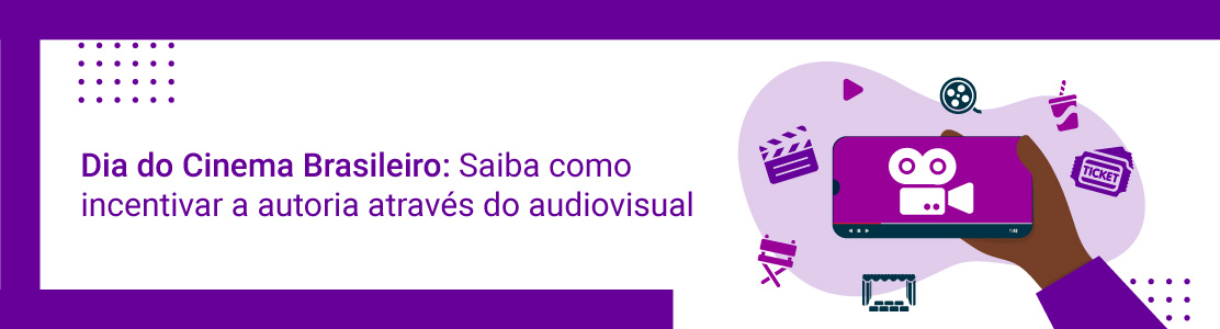Dia do Cinema Brasileiro: Saiba como incentivar a autoria através do audiovisual